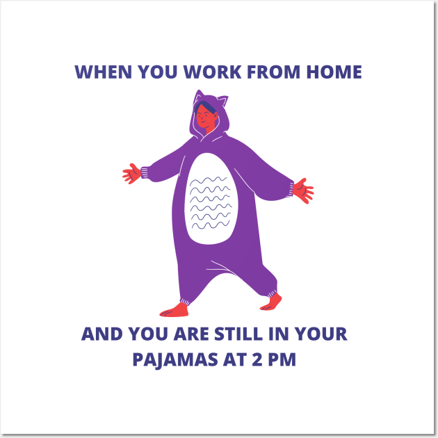 When You Work From Home And You Are Still In Your Pajamas At 2 PM Freelancer WFH Wall Art by ohsheep